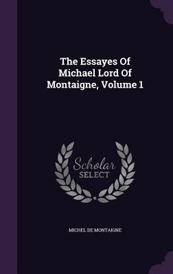 The Essayes Of Michael Lord Of Montaigne, Volume 1 1346404739 Book Cover