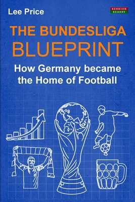 The Bundesliga Blueprint: How Germany became th... 1910515329 Book Cover