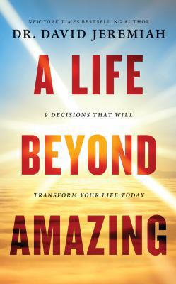 A Life Beyond Amazing: 9 Decisions That Will Tr... 1543637272 Book Cover