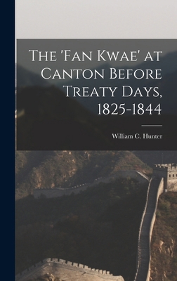 The 'fan Kwae' at Canton Before Treaty Days, 18... 1016223048 Book Cover