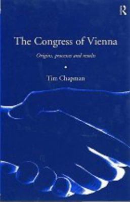 The Congress of Vienna: Origins, processes and ... 0415179947 Book Cover