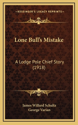 Lone Bull's Mistake: A Lodge Pole Chief Story (... 1165448661 Book Cover
