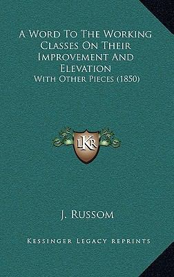 A Word To The Working Classes On Their Improvem... 1165284642 Book Cover