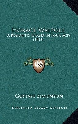 Horace Walpole: A Romantic Drama In Four Acts (... 1168825830 Book Cover