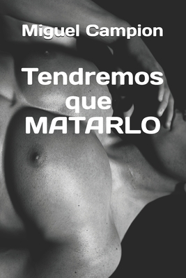 Tendremos que matarlo [Spanish] B08P3QTGSX Book Cover