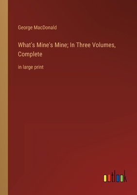 What's Mine's Mine; In Three Volumes, Complete:... 3368347349 Book Cover