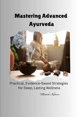 Mastering Advanced Ayurveda: Practical, Evidenc... B0FSZW5NBJ Book Cover