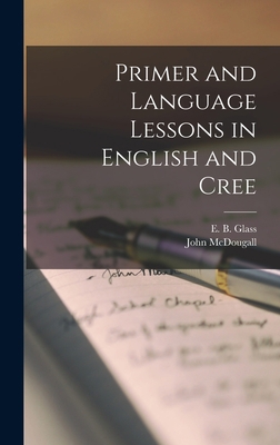 Primer and Language Lessons in English and Cree... 101538529X Book Cover