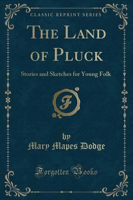 The Land of Pluck: Stories and Sketches for You... 1331214866 Book Cover