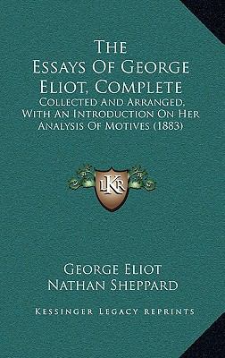 The Essays Of George Eliot, Complete: Collected... 1167105176 Book Cover
