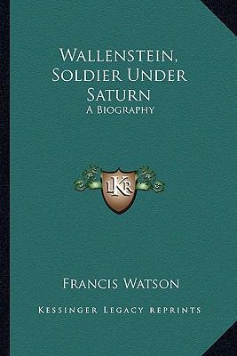 Wallenstein, Soldier Under Saturn: A Biography 1163189510 Book Cover