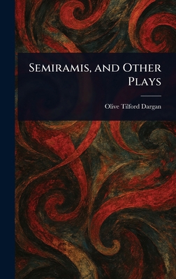 Semiramis, and Other Plays 1022975927 Book Cover
