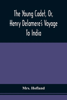 The Young Cadet, Or, Henry Delamere'S Voyage To... 9354508715 Book Cover