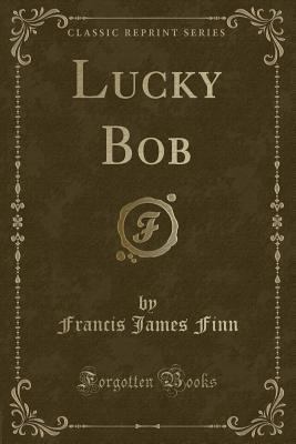 Lucky Bob (Classic Reprint) 1334119155 Book Cover