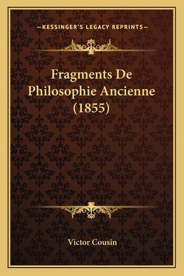 Fragments De Philosophie Ancienne (1855) [French] 1167688104 Book Cover