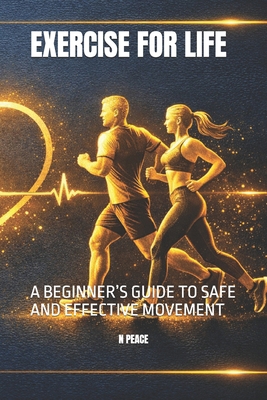 Exercise for Life: A Beginner's Guide to Safe a... B0GQMLDJVY Book Cover