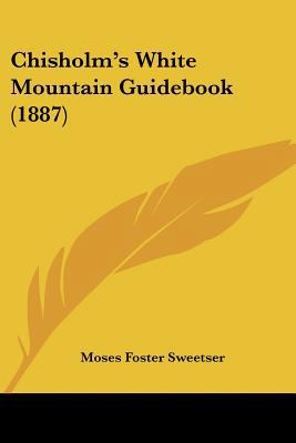 Chisholm's White Mountain Guidebook (1887) 1120176042 Book Cover