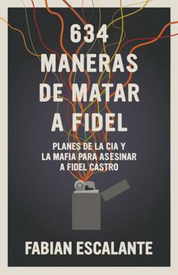 634 Maneras de Matar a Fidel: Planes de la CIA ... 1644211246 Book Cover