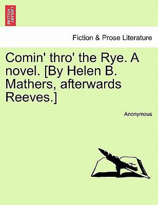 Comin' Thro' the Rye. a Novel. [by Helen B. Mat... 1240869959 Book Cover