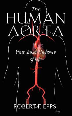 The Human Aorta: Your Super Highway of Life 1581694393 Book Cover
