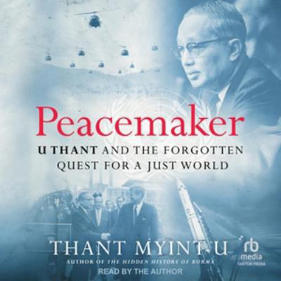 Peacemaker: U Thant and the Forgotten Quest for... B0G54CTDXX Book Cover