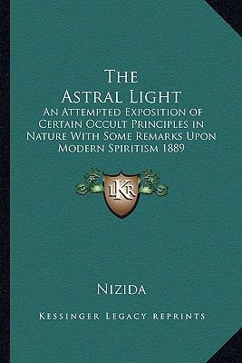 The Astral Light: An Attempted Exposition of Ce... 1162737751 Book Cover