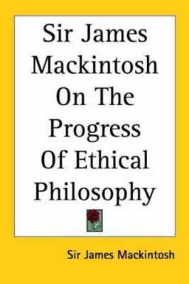 Sir James Mackintosh on the Progress of Ethical... 1417972408 Book Cover