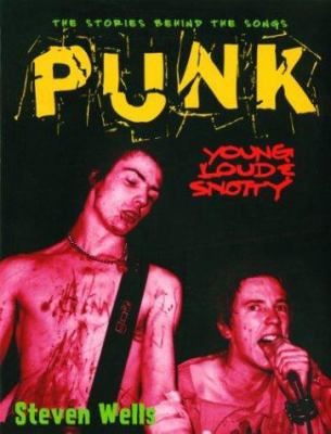 Punk: Loud, Young & Snotty: The Story Behind th... 1560255730 Book Cover