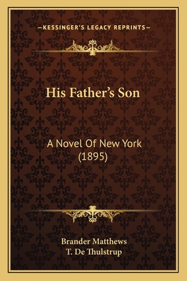 His Father's Son: A Novel Of New York (1895) 1164670123 Book Cover