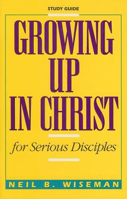 Growing Up in Christ for Serious Disciples 0834114135 Book Cover