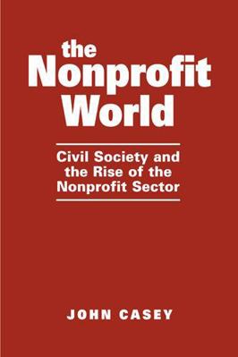 The Nonprofit World: Civil Society and the Rise... 1565495292 Book Cover