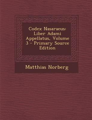 Codex Nasaraeus: Liber Adami Appellatus, Volume... [French] 1295843846 Book Cover