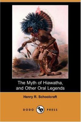 The Myth of Hiawatha, and Other Oral Legends (D... 140653918X Book Cover