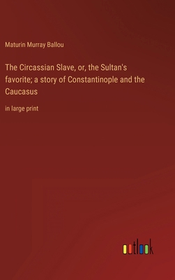 The Circassian Slave, or, the Sultan's favorite... 3368335936 Book Cover