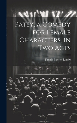 Patsy, a Comedy for Female Characters, in two Acts 101987984X Book Cover