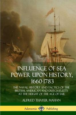 Influence of Sea Power Upon History, 1660-1783:... 1387894447 Book Cover