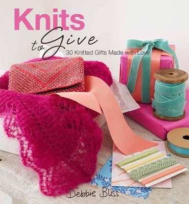 Knits to Give: 30 Knitted Gifts Made with Love 1570764913 Book Cover