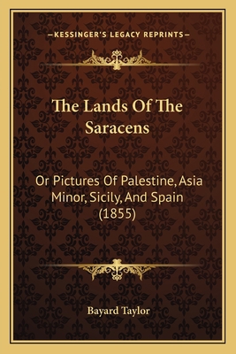 The Lands Of The Saracens: Or Pictures Of Pales... 1165549476 Book Cover