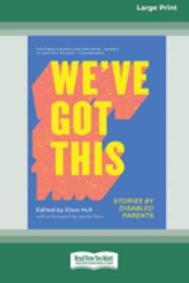 We've Got This: Stories by Disabled Parents 0369389158 Book Cover