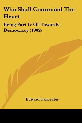 Who Shall Command The Heart: Being Part Iv Of T... 1104930676 Book Cover