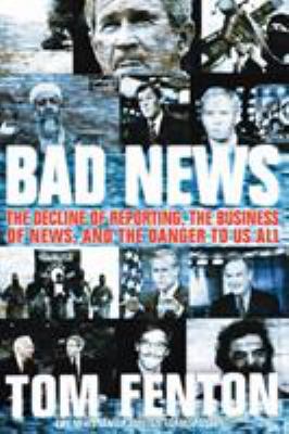 Bad News: The Decline of Reporting, the Busines... 0060853956 Book Cover