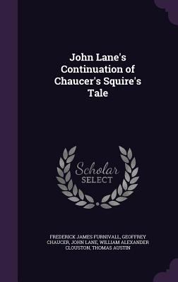 John Lane's Continuation of Chaucer's Squire's ... 1341068781 Book Cover