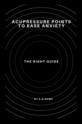 Acupressure Points to Ease Anxiety: The Right G... Book Cover