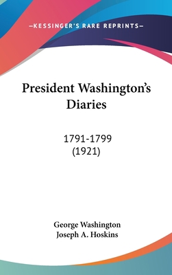 President Washington's Diaries: 1791-1799 (1921) 1161697160 Book Cover