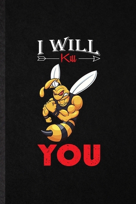 Paperback I Will Kill You: Novelty Africanized Honey Killer Bee Lined Notebook Blank Journal For Insect Ecologist Biologist, Inspirational Saying Unique Special Birthday Gift Idea Useful Design Book