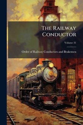 The Railway Conductor; Volume 31 127939420X Book Cover