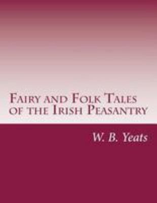 Fairy and Folk Tales of the Irish Peasantry 1512116866 Book Cover