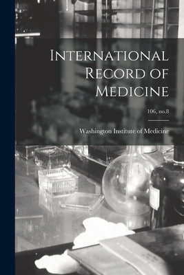 International Record of Medicine; 106, no.8 1013528247 Book Cover