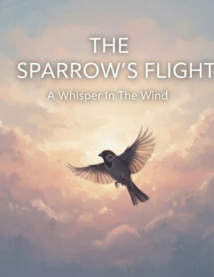 The Sparrow'S Flight: A Whisper In The Wind B0H5JP573Q Book Cover