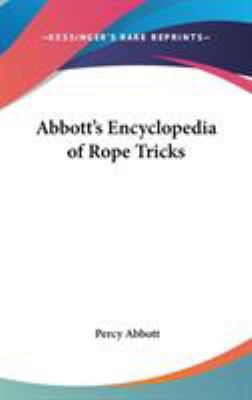 Abbott's Encyclopedia of Rope Tricks 0548118094 Book Cover